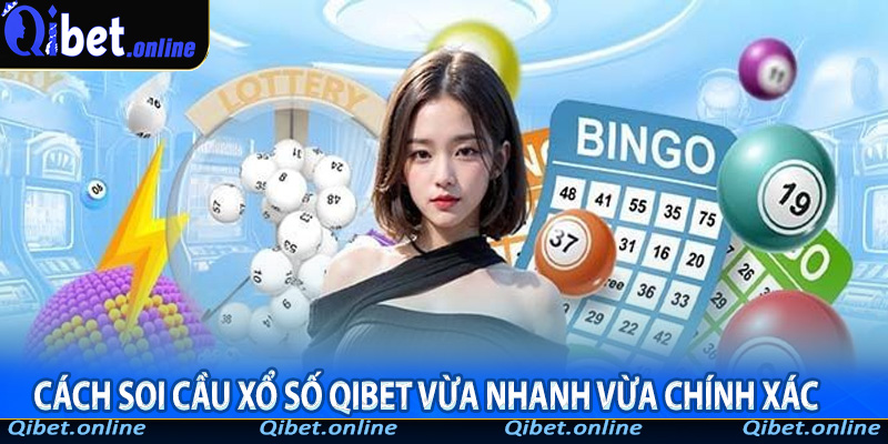 Cách soi cầu xổ số Qibet vừa nhanh vừa chính xác