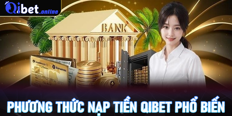 Phương thức nạp tiền Qibet phổ biến