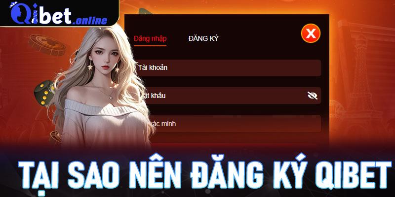 Tại sao nên đăng ký Qibet?