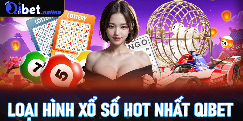 Một số loại hình xổ số hot nhất Qibet