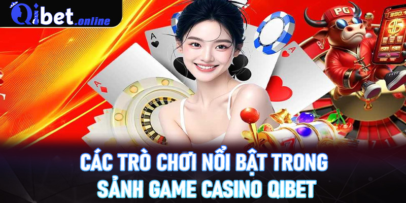 Các trò chơi nổi bật trong sảnh game Casino Qibet