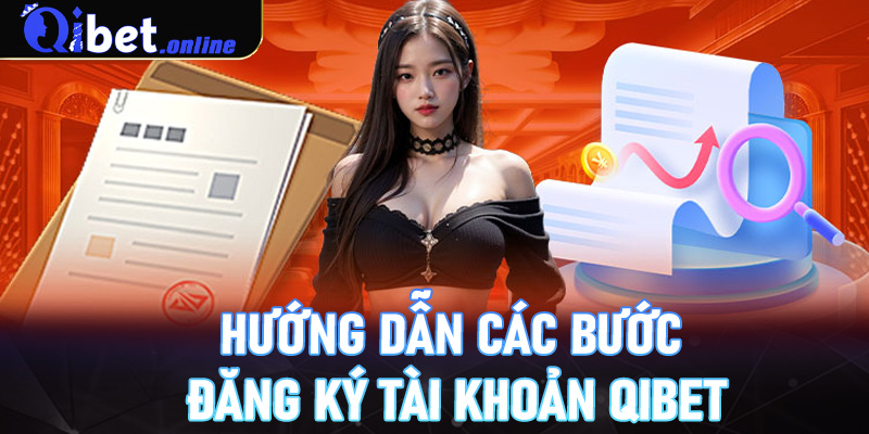 Hướng dẫn các bước đăng ký tài khoản Qibet