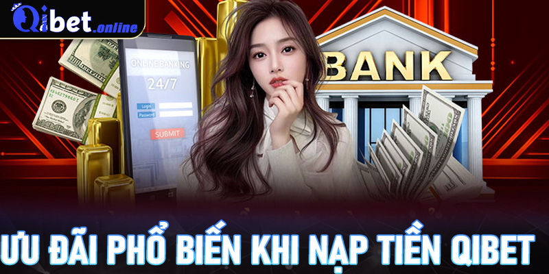 Các ưu đãi phổ biến khi nạp tiền Qibet