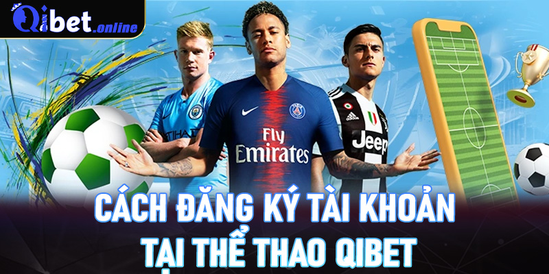 Cách đăng ký tài khoản tại thể thao Qibet