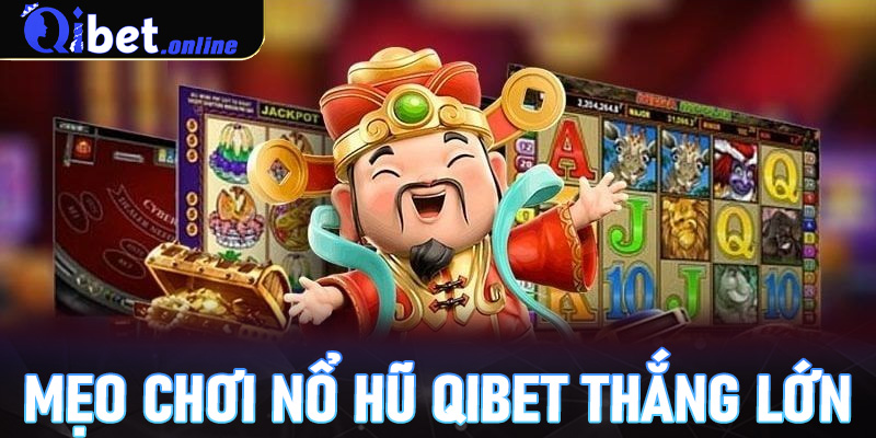 Mẹo chơi Nổ hũ Qibet thắng lớn