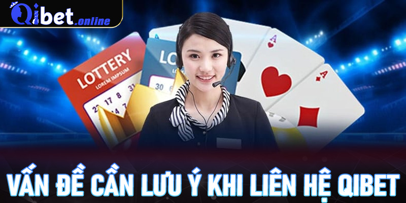 Những vấn đề cần lưu ý khi liên hệ Qibet