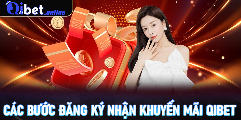 Các bước đăng ký nhận khuyến mãi Qibet