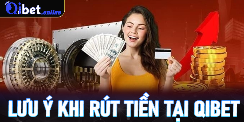 Lưu ý khi rút tiền tại Qibet