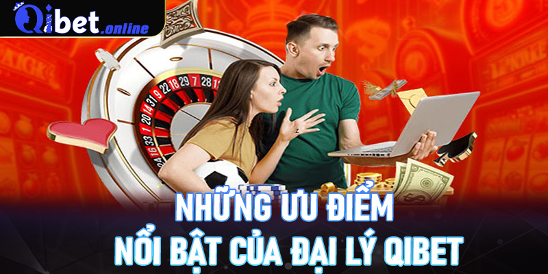 Những ưu điểm nổi bật của đại lý Qibet
