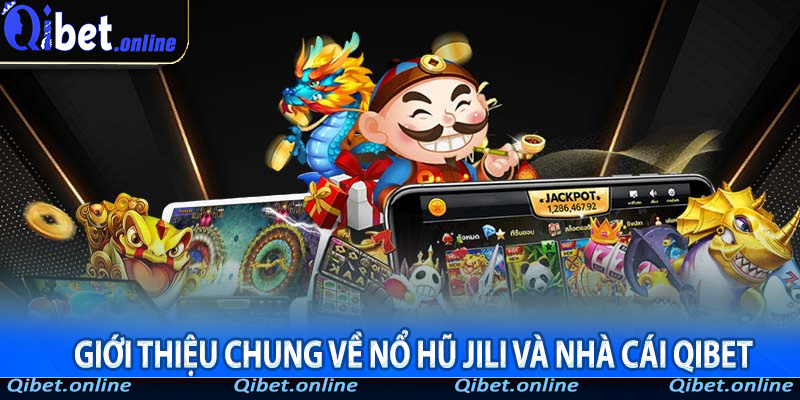 Giới Thiệu Chung Về Nổ Hũ Jili Và Nhà Cái Qibet