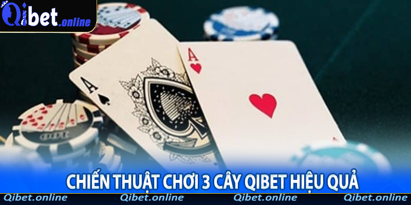 Chiến thuật chơi 3 cây Qibet hiệu quả