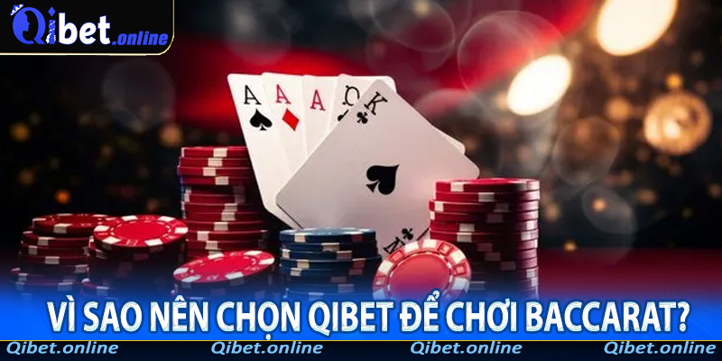 Vì sao nên chọn QiBet để chơi baccarat?